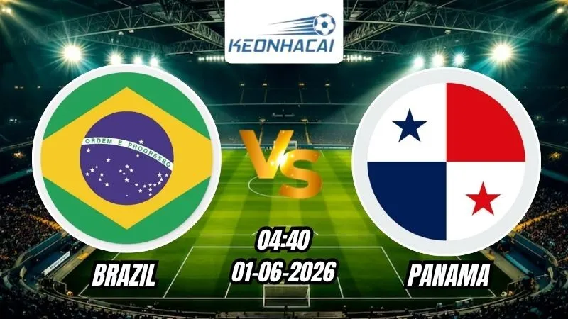 Soi Kèo Brazil vs Panama 04h30 - 01/06/2026