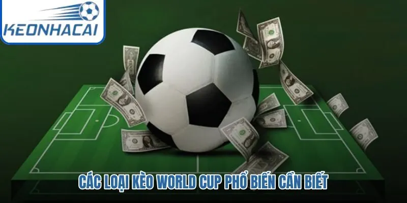 Ba nhóm kèo phổ biến cho trận World Cup