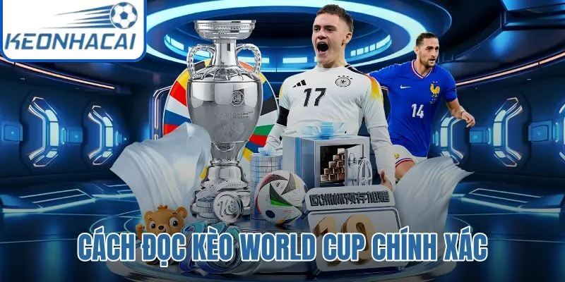 Cách Đọc Kèo World Cup Chính Xác