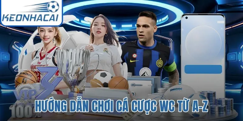 Hướng Dẫn Chơi Cá Cược WC Từ A-Z