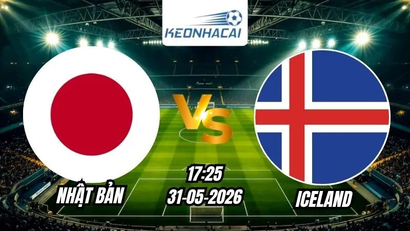 Soi Kèo Nhật Bản vs Iceland 17h25 - 31/05/2026