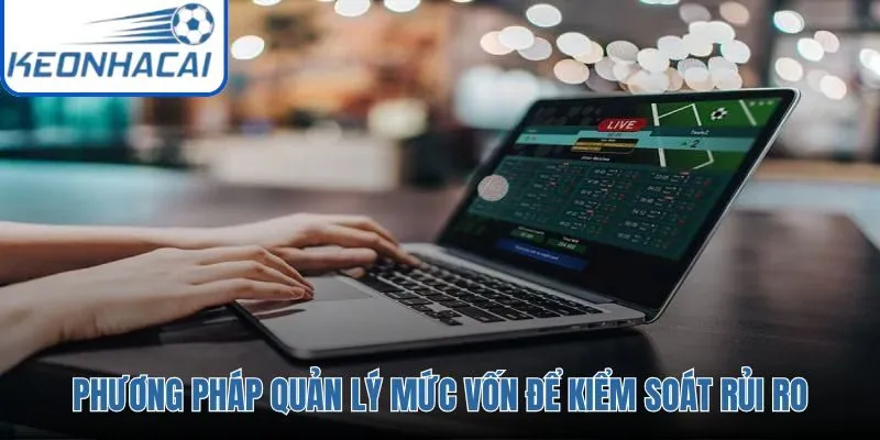 Mẹo Cược quản lý vốn với hạn mức rõ ràng và kỷ luật dòng tiền