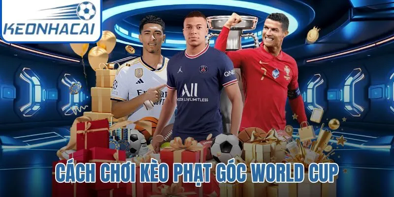 Cách Chơi Kèo Phạt Góc World Cup