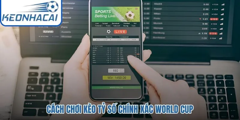 Kèo tỷ số chính xác và điều kiện thắng sát từng bàn