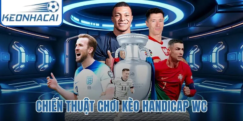 Chiến Thuật Chơi Kèo Handicap WC