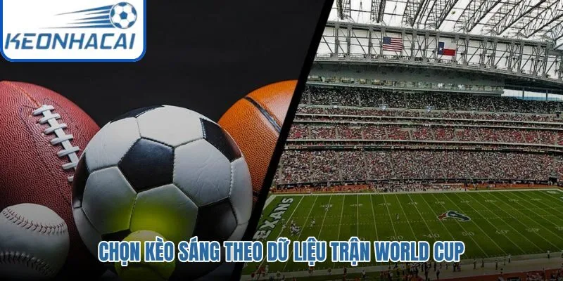 Dữ liệu trận đấu và tín hiệu kèo sáng WC