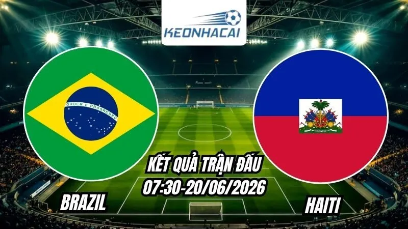 Kết quả Brazil vs Haiti Ngày 20/6/2026