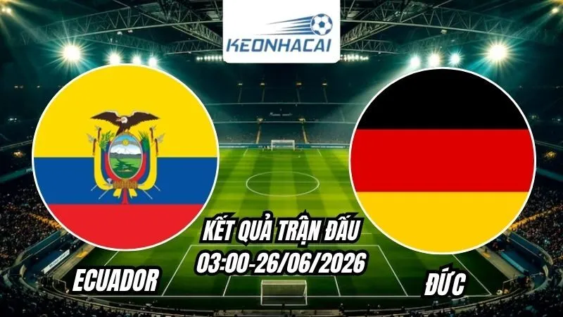 Kết quả Ecuador vs Đức Ngày 26/6/2026