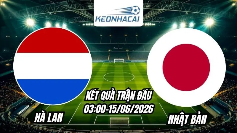 Kết quả Hà Lan vs Nhật Bản Ngày 15/6/2026