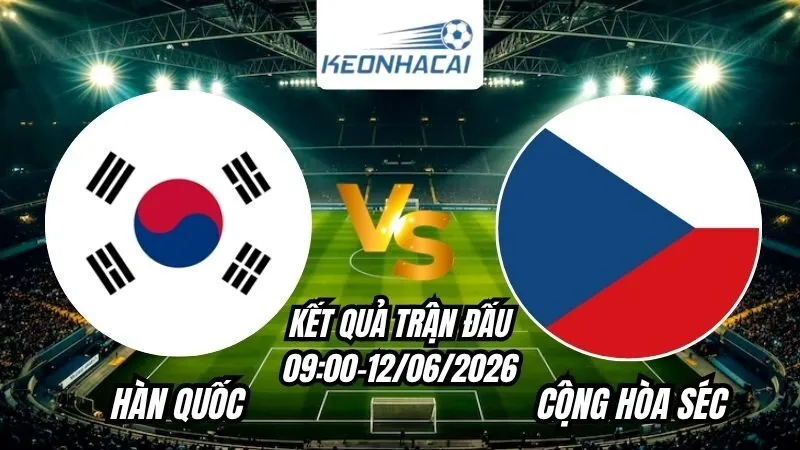 Kết quả Hàn Quốc vs Cộng hòa Séc Ngày 12/6/2026