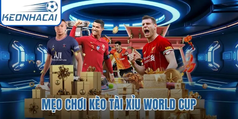 Mẹo Chơi Kèo Tài Xỉu World Cup
