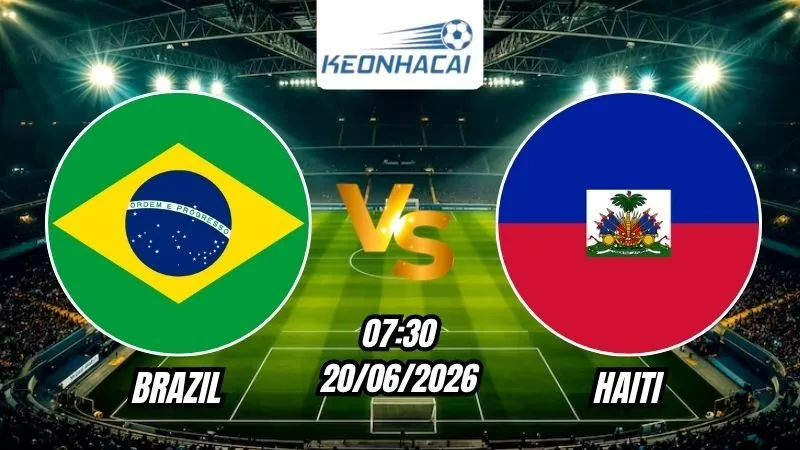 Soi Kèo Brazil vs Haiti 07h30 - 20/06/2026
