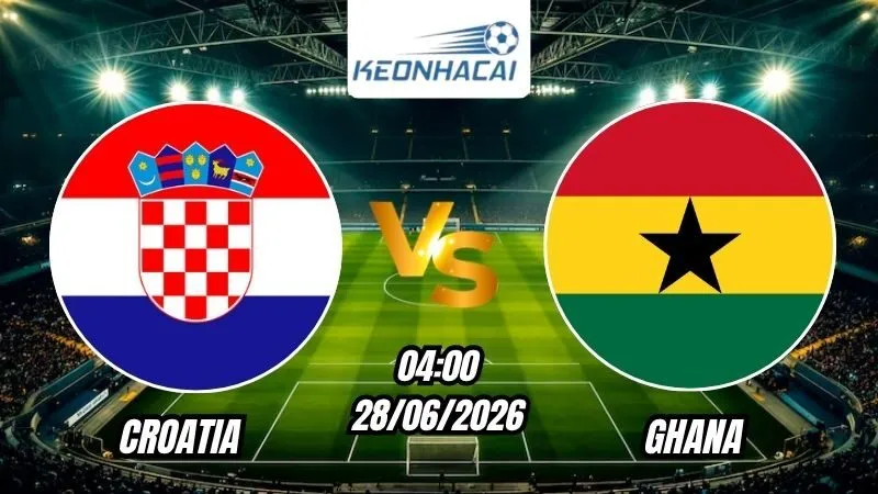 Soi Kèo Croatia vs Ghana 04h00 - 28/06/2026