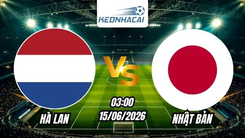 Soi Kèo Hà Lan vs Nhật Bản 03h00 - 15/06/2026