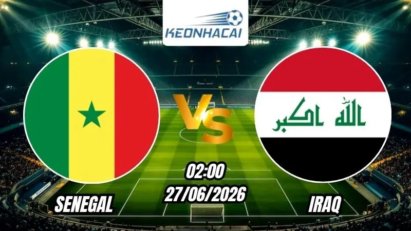 Soi Kèo Senegal vs Iraq 02h00 - 27/06/2026