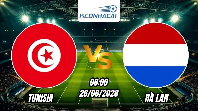 Soi Kèo Tunisia vs Hà Lan 06h00 - 26/06/2026