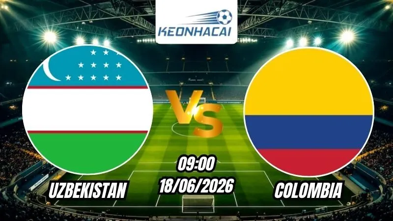 Soi Kèo Uzbekistan vs Colombia 09h00 - 18/06/2026
