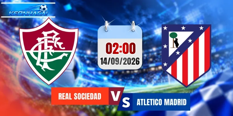 Soi Kèo Real Sociedad vs Atletico Madrid, 02h00 Ngày 14/9 Dự đoán Kết quả La Liga 2026/2027