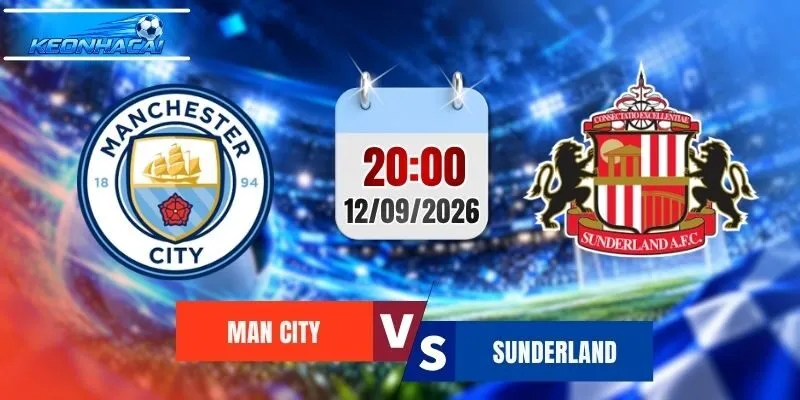 Soi Kèo Man City vs Sunderland, 20h00 Ngày 20/9 Dự đoán Kết quả Ngoại Hạng Anh 2026/2027
